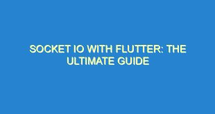 Socket IO with Flutter: The Ultimate Guide - socket io with flutter the ultimate guide 3604 8 image