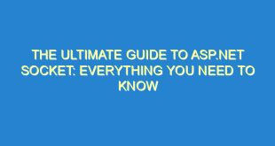 The Ultimate Guide to ASP.NET Socket: Everything You Need to Know - the ultimate guide to asp net socket everything you need to know 3592 10 image
