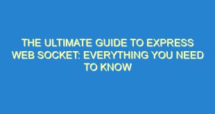 The Ultimate Guide to Express Web Socket: Everything You Need to Know - the ultimate guide to express web socket everything you need to know 3574 5 image