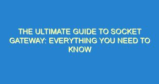 The Ultimate Guide to Socket Gateway: Everything You Need to Know - the ultimate guide to socket gateway everything you need to know 3619 1 image