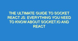 The Ultimate Guide to Socket React JS: Everything You Need to Know About Socket.IO and React - the ultimate guide to socket react js everything you need to know about socket io and react 3591 9 image