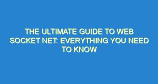 The Ultimate Guide to Web Socket Net: Everything You Need to Know - the ultimate guide to web socket net everything you need to know 3603 7 image