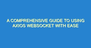 A Comprehensive Guide to Using Axios WebSocket with Ease 5 A Comprehensive Guide to Using Axios WebSocket with Ease - a comprehensive guide to using axios websocket with ease 2526 5 image