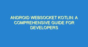 Android Websocket Kotlin: A Comprehensive Guide for Developers - android websocket kotlin a comprehensive guide for developers 2460 7 image