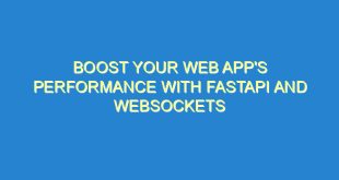 Boost Your Web App's Performance with FastAPI and WebSockets - boost your web apps performance with fastapi and websockets 261 6 image
