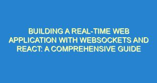 Building a Real-Time Web Application with WebSockets and React: A Comprehensive Guide - building a real time web application with websockets and react a comprehensive guide 902 2 image