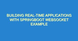 Building Real-Time Applications with SpringBoot Websocket Example - building real time applications with springboot websocket example 2227 4 image