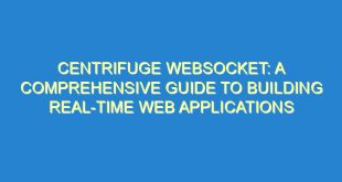 Centrifuge Websocket: A Comprehensive Guide to Building Real-time Web Applications - centrifuge websocket a comprehensive guide to building real time web applications 2086 2 image