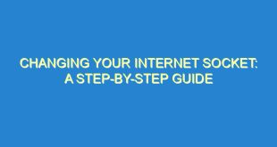Changing Your Internet Socket: A Step-by-Step Guide - changing your internet socket a step by step guide 72 9 image