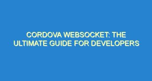 Cordova Websocket: The Ultimate Guide for Developers - cordova websocket the ultimate guide for developers 1755 8 image