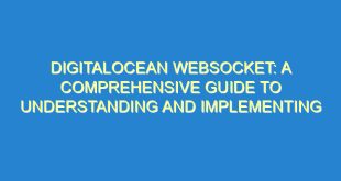 DigitalOcean WebSocket: A Comprehensive Guide to Understanding and Implementing - digitalocean websocket a comprehensive guide to understanding and implementing 2219 7 image