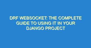 DRF WebSocket: The Complete Guide to Using It in Your Django Project - drf websocket the complete guide to using it in your django project 1871 10 image