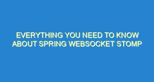 Everything You Need to Know About Spring WebSocket Stomp - everything you need to know about spring websocket stomp 918 6 image