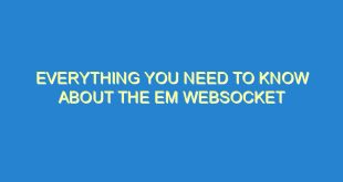 Everything You Need to Know About the EM WebSocket - everything you need to know about the em websocket 1905 3 image