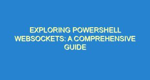 Exploring Powershell Websockets: A Comprehensive Guide - exploring powershell websockets a comprehensive guide 305 6 image
