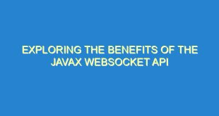 Exploring the Benefits of the JavaX Websocket API - exploring the benefits of the javax websocket api 872 5 image