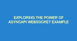 Exploring the Power of AsyncAPI Websocket Example - exploring the power of asyncapi websocket example 2096 8 image