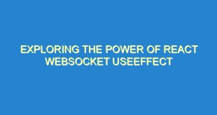 Exploring the Power of React WebSocket useEffect - exploring the power of react websocket useeffect 2032 9 image