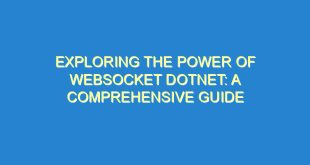 Exploring the Power of Websocket Dotnet: A Comprehensive Guide - exploring the power of websocket dotnet a comprehensive guide 1893 8 image