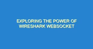 Exploring the Power of Wireshark WebSocket - exploring the power of wireshark websocket 557 2 image