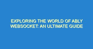 Exploring the World of Ably WebSocket: An Ultimate Guide - exploring the world of ably websocket an ultimate guide 1452 7 image