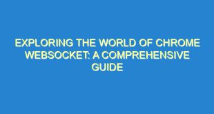 Exploring the World of Chrome WebSocket: A Comprehensive Guide - exploring the world of chrome websocket a comprehensive guide 523 4 image