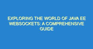 Exploring the World of Java EE Websockets: A Comprehensive Guide - exploring the world of java ee websockets a comprehensive guide 2285 4 image