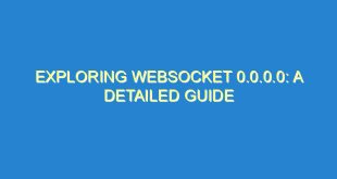 Exploring WebSocket 0.0.0.0: A Detailed Guide - exploring websocket 0 0 0 0 a detailed guide 3164 2 image