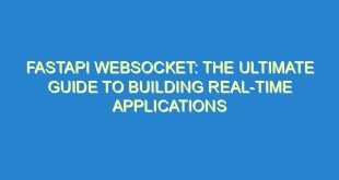 FastAPI Websocket: The Ultimate Guide to Building Real-Time Applications - fastapi websocket the ultimate guide to building real time applications 14 5 image