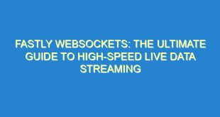 Fastly WebSockets: The Ultimate Guide to High-Speed Live Data Streaming - fastly websockets the ultimate guide to high speed live data streaming 2076 10 image