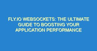Fly.io WebSockets: The Ultimate Guide to Boosting Your Application Performance - fly io websockets the ultimate guide to boosting your application performance 1669 10 image