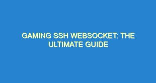 Gaming SSH Websocket: The Ultimate Guide 7 Gaming SSH Websocket: The Ultimate Guide - gaming ssh websocket the ultimate guide 2665 7 image