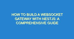 How to Build a Websocket Gateway with NestJS: A Comprehensive Guide - how to build a websocket gateway with nestjs a comprehensive guide 2271 9 image