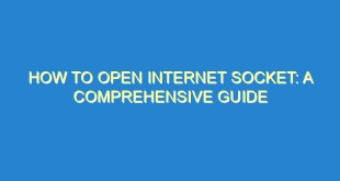 How to Open Internet Socket: A Comprehensive Guide - how to open internet socket a comprehensive guide 85 2 image