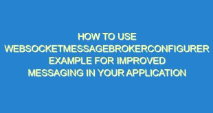 How to Use WebsocketMessageBrokerConfigurer Example for Improved Messaging in Your Application - how to use websocketmessagebrokerconfigurer example for improved messaging in your application 1901 6 image
