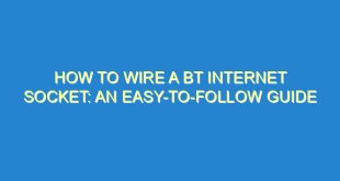 How to Wire a BT Internet Socket: An Easy-to-Follow Guide - how to wire a bt internet socket an easy to follow guide 64 3 image