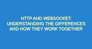 HTTP and WebSocket: Understanding the Differences and How They Work Together - http and websocket understanding the differences and how they work together 1885 2 image
