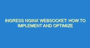 Ingress Nginx Websocket: How to Implement and Optimize - ingress nginx websocket how to implement and optimize 852 4 image