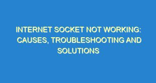 Internet Socket Not Working: Causes, Troubleshooting and Solutions - internet socket not working causes troubleshooting and solutions 76 7 image