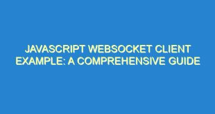 Javascript WebSocket Client Example: A Comprehensive Guide - javascript websocket client example a comprehensive guide 2750 10 image