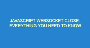 Javascript Websocket Close: Everything You Need to Know - javascript websocket close everything you need to know 1027 7 image