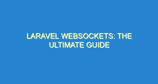 Laravel Websockets: The Ultimate Guide - laravel websockets the ultimate guide 351 2 image