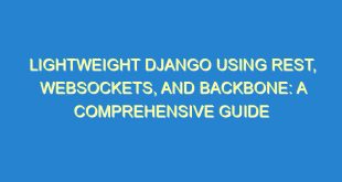 Lightweight Django using REST, WebSockets, and Backbone: A Comprehensive Guide - lightweight django using rest websockets and backbone a comprehensive guide 744 9 image