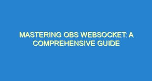 Mastering Obs Websocket: A Comprehensive Guide - mastering obs websocket a comprehensive guide 239 8 image