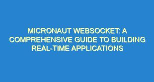 Micronaut WebSocket: A Comprehensive Guide to Building Real-Time Applications - micronaut websocket a comprehensive guide to building real time applications 1033 4 image