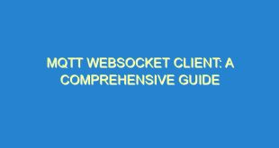 MQTT Websocket Client: A Comprehensive Guide - mqtt websocket client a comprehensive guide 2826 6 image