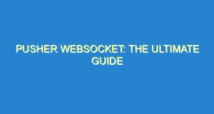 Pusher Websocket: The Ultimate Guide - pusher websocket the ultimate guide 507 10 image