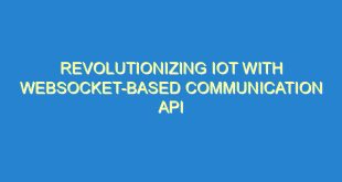 Revolutionizing IoT with WebSocket-Based Communication API - revolutionizing iot with websocket based communication api 2309 1 image