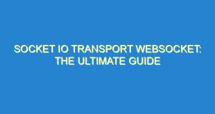 Socket IO Transport Websocket: The Ultimate Guide - socket io transport websocket the ultimate guide 2130 1 image