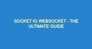 Socket IO Websocket - The Ultimate Guide - socket io websocket the ultimate guide 509 9 image
